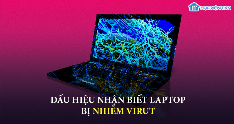 Dấu hiệu nhận biết laptop bị nhiễm virut