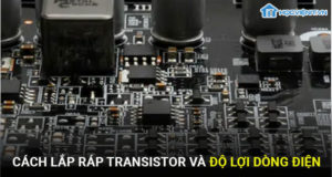 Cách lắp ráp Transistor và độ lợi dòng điện