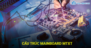 Cấu trúc mainboard MTXT