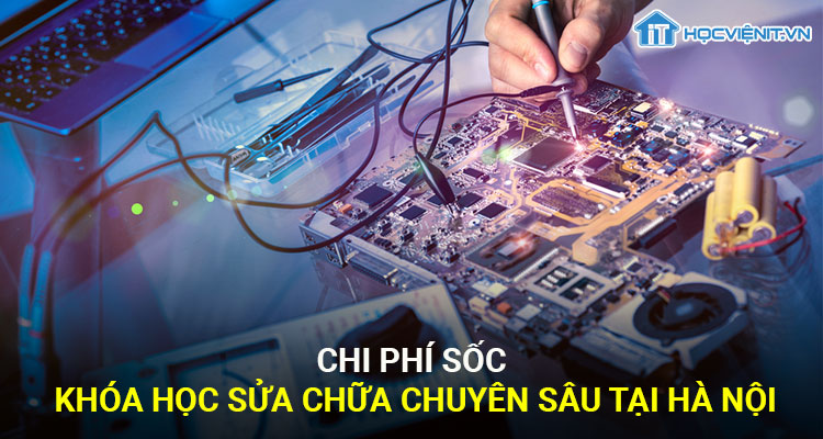 Chi phí sốc cho khóa học sửa chữa laptop chuyên sâu tại Hà Nội