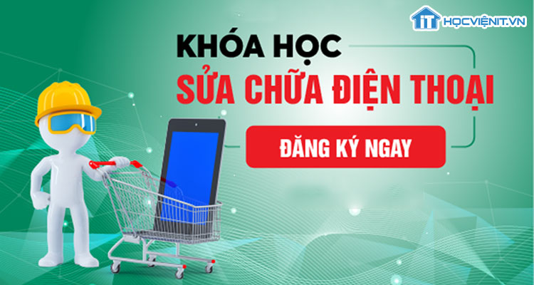 Khóa học sửa chữa điện thoại Khóa học sửa chữa điện thoại