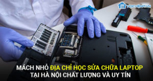 Mách nhỏ địa chỉ học sửa chữa laptop tại Hà Nội chất lượng và uy tín