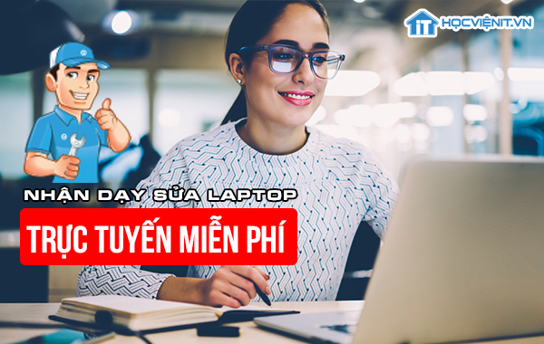 Nhận dạy sửa laptop trực tuyến miễn phí Nhận dạy sửa laptop trực tuyến miễn phí