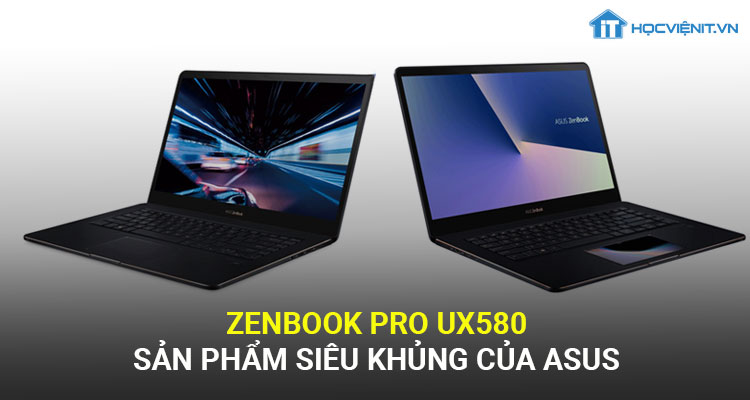 Zenbook Pro UX580 - Sản phẩm siêu khủng của Asus