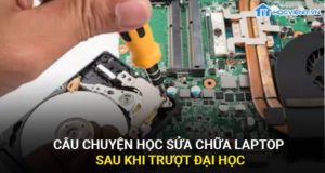 Câu chuyện học sửa chữa laptop sau khi trượt đại học