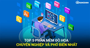 Top 5 phần mềm đồ họa chuyên nghiệp và phổ biến nhất