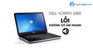 Dell Vostro 2420 lỗi không có âm thanh