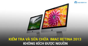 Kiểm tra và sửa chữa iMac Retina không kích được nguồn