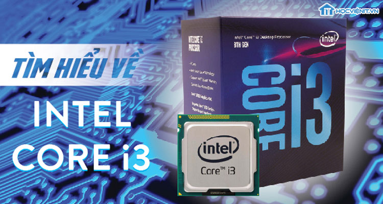 Tìm hiểu về Intel Core i3