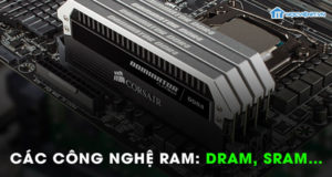Các công nghệ RAM: Dram, Sram,...