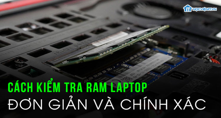 Cách kiểm tra Ram laptop đơn giản và chính xác