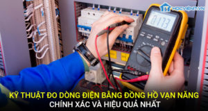 Kỹ thuật đo dòng điện bằng đồng hồ vạn năng chính xác và hiệu quả nhất