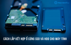Lắp kết hợp ổ cứng SSD và HDD cho máy tính