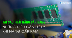 Tại sao phải nâng cấp RAM?