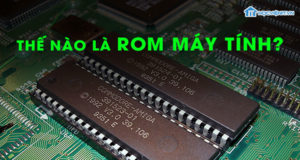 Thế nào là ROM máy tính