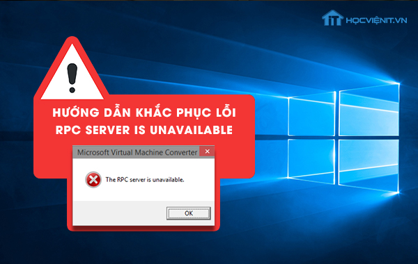 Hướng dẫn khắc phục lỗi RPC server is unavailable