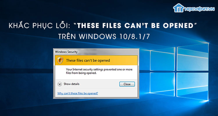 Khắc phục lỗi These Files Can’t Be Opened trên Windows 10/8.1/7