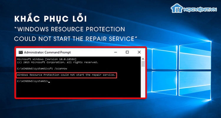 Khắc phục lỗi Windows Resource Protection could not start the repair service