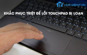 Khắc phục triệt để lỗi Touchpad bị loạn