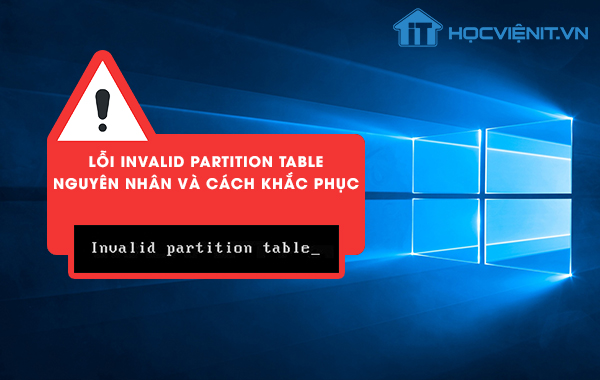 Lỗi invalid partition table windows – Nguyên nhân và cách khắc phục