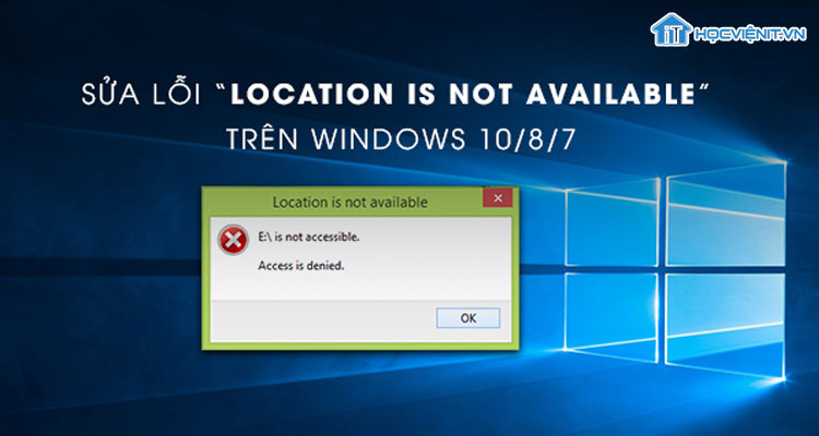 Sửa lỗi “Location is not available” trên Windows 10/8/7