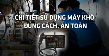 Chi tiết sử dụng máy khò đúng cách, an toàn