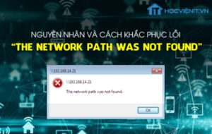 Nguyên nhân và cách khắc phục lỗi “The network path was not found”