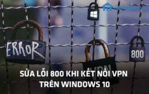 Sửa lỗi 800 khi kết nối VPN trên Windows 10