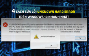 4 cách sửa lỗi Unknown Hard Error trên Windows 10 nhanh nhất
