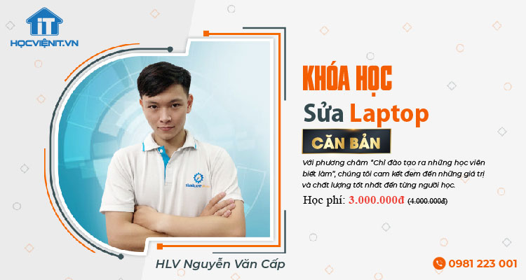 Khóa học Sửa Laptop Căn Bản Khóa học Sửa Laptop Căn Bản