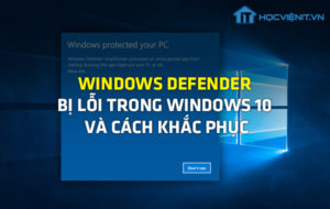 Windows Defender bị lỗi trong Windows 10 và cách khắc phục