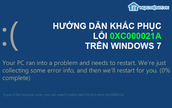 Hướng dẫn khắc phục lỗi 0xC000021A trên Windows 7