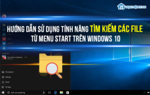 Hướng dẫn sử dụng tính năng tìm kiếm các File từ Menu Start trên Windows 10