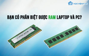 Bạn có phân biệt được RAM Laptop và PC?