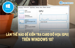 Làm thế nào để kiểm tra Card đồ họa (GPU) trên Windows 10?