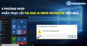 5 phương pháp khắc phục lỗi The disk is write protected hiệu quả