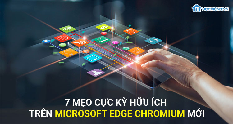 7 Mẹo cực kỳ hữu ích trên Microsoft Edge Chromium mới
