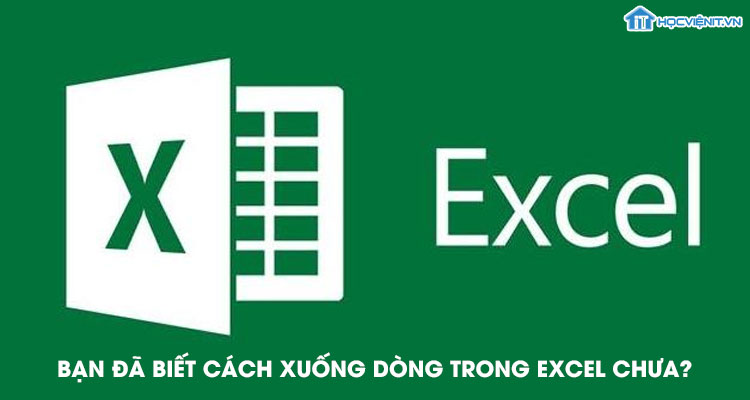Bạn đã biết cách xuống dòng trong Excel chưa?