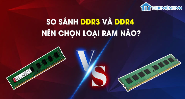 So sánh DDR3 và DDR4 - Nên chọn loại RAM nào?
