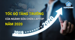 Tốc độ tăng trưởng của ngành sửa chữa laptop năm 2020