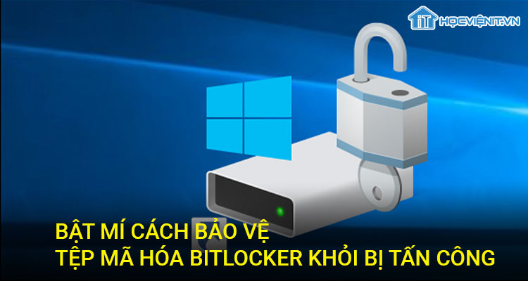 Bật mí cách bảo vệ tệp BitLocker khỏi bị tấn công