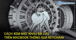 Cách xem mật khẩu đã lưu trên Macbook thông qua Keychain