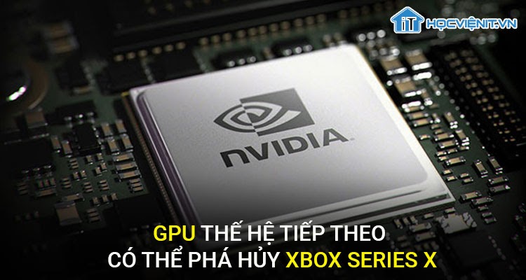 GPU thế hệ tiếp theo của Nvidia có thể phá hủy Xbox Series X 