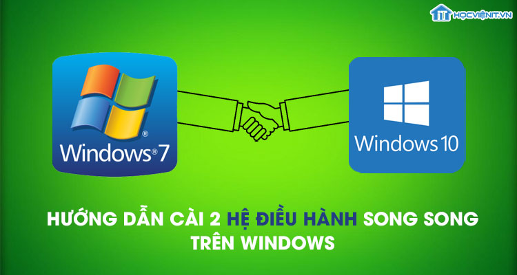 Hướng dẫn cài 2 hệ điều hành song song trên Windows