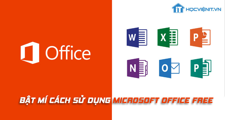 Bật mí cách sử dụng Microsoft Office miễn phí