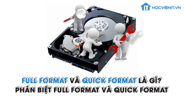 Full Format và Quick Format là gì? Phân biệt Full Format và Quick Format