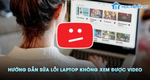 Hướng dẫn sửa lỗi laptop không xem được video