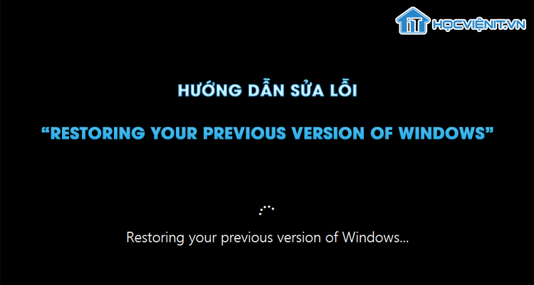Hướng dẫn sửa lỗi “Restoring your previous version of Windows” 