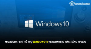 MICROSOFT CHỈ HỖ TRỢ WINDOWS 10 VERSION 1809 TỚI THÁNG 11/2020