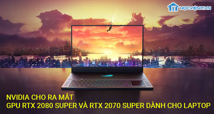 Nvidia cho ra mắt GPU RTX 2080 Super và RTX 2070 Super dành cho laptop